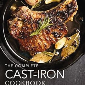 The Complete Cast Iron Cookbook: A Tantalizing Collection of Over 240 Recipes for Your Cast-Iron Cookware (Complete Cookbook Collection)