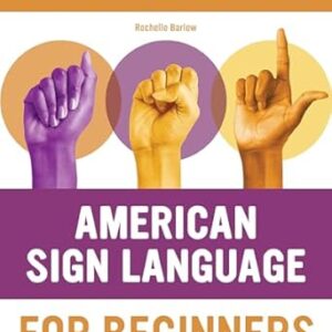 American Sign Language for Beginners: Learn Signing Essentials in 30 Days (American Sign Language Guides)