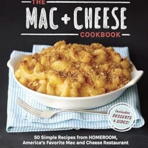 The Mac + Cheese Cookbook: 50 Simple Recipes from Homeroom, America's Favorite Mac and Cheese Restaurant