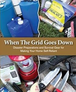 When the Grid Goes Down: Disaster Preparations and Survival Gear For Making Your Home Self-Reliant