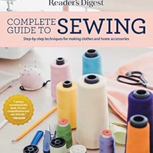 Reader's Digest Complete Guide to Sewing: Step by step techniques for making clothes and home accessories (RD Consumer Reference Series)