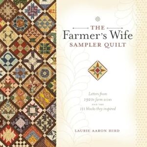 The Farmer's Wife Sampler Quilt: Letters from 1920s Farm Wives and the 111 Blocks They Inspired