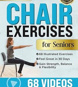 10-Minute Chair Exercises for Seniors: Simple Illustrated Workout Guide for Core Strength, Balance, and Flexibility to Prevent Injuries and Lose Weight in Under 30 Days - Video Included!