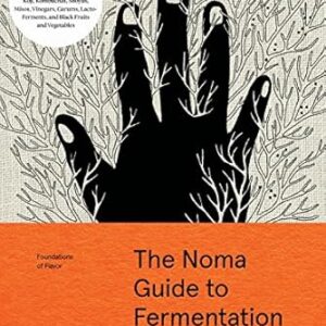 The Noma Guide to Fermentation: Including koji, kombuchas, shoyus, misos, vinegars, garums, lacto-ferments, and black fruits and vegetables (Foundations of Flavor)