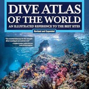Dive Atlas of the World, Revised and Expanded Edition: An Illustrated Reference to the Best Sites (IMM Lifestyle Books) Wrecks, Walls, Caves, and Blue Holes from the Red Sea to the Great Barrier Reef