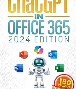 ChatGPT in Office 365: The Most Updated Guide to Skyrocket your Productivity by Unlocking the Power of AI in Word, PowerPoint, Excel and Beyond, from Beginners to Advanced.