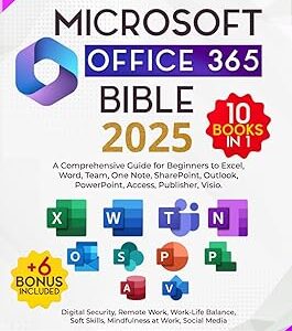 Microsoft Office 365 Bible 10 Books in 1: A Comprehensive Guide for Beginners to Excel, Word, Team, One Note, SharePoint, Outlook, PowerPoint, Access, Publisher, Visio. + n. 6 Bonus included