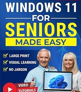 Windows 11 for Seniors Made Easy: Learn to Use Your PC with Confidence and Stay Independent. Step-by-Step Visual Instructions and No-Jargon to Make Technology Simple