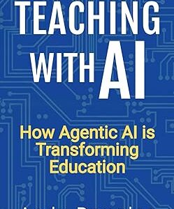 Teaching with AI: How Agentic AI is Transforming Education (AI in Education Series)