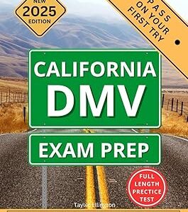 California DMV Exam Prep: Complete Driver’s License Study Guide | Master Traffic Laws, Road Signs, and Safe Driving Practices with Expert Tips and Realistic Practice Tests for Guaranteed Success!