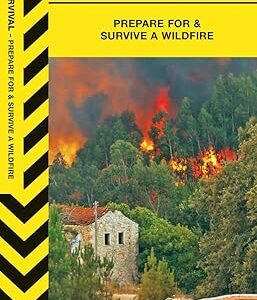 Wildfire Survival: Prepare For & Survive a Wildfire (Outdoor Recreation and Survival)