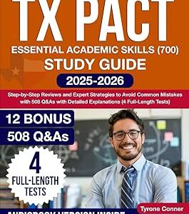 TX PACT Essential Academic Skills (700) Study Guide: Step-by-Step Reviews and Expert Strategies to Avoid Common Mistakes with 508 Q&As with Detailed Explanations (4 Full-Length Tests)