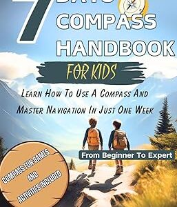 7DAYS COMPASS HANDBOOK FOR KIDS: Learn How To Use A Compass And Master Navigation In Just One Week| From Beginner To Expert (Kids Survival Collection 2)