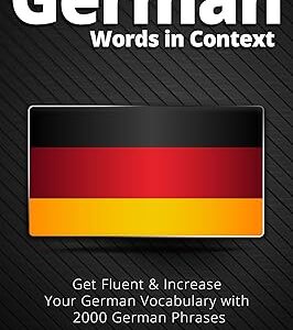 2000 Most Common German Words in Context: Get Fluent & Increase Your German Vocabulary with 2000 German Phrases (German Language Lessons)
