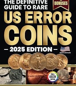 The Definitive Guide to Rare US Error Coins: A Detailed Handbook with Full Color Images to Identify Real Mint Errors, Avoid Scams and Discover Hidden Value in Your Everyday Coin Collection