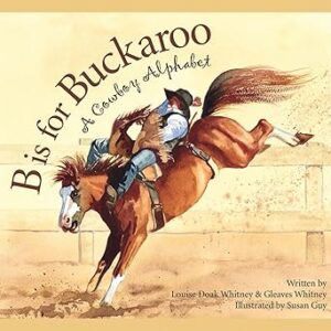 B is for Buckaroo: A Cowboy Alphabet (Sports)