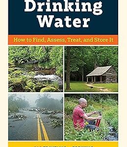A Field Guide to Clean Drinking Water: How to Find, Assess, Treat, and Store It